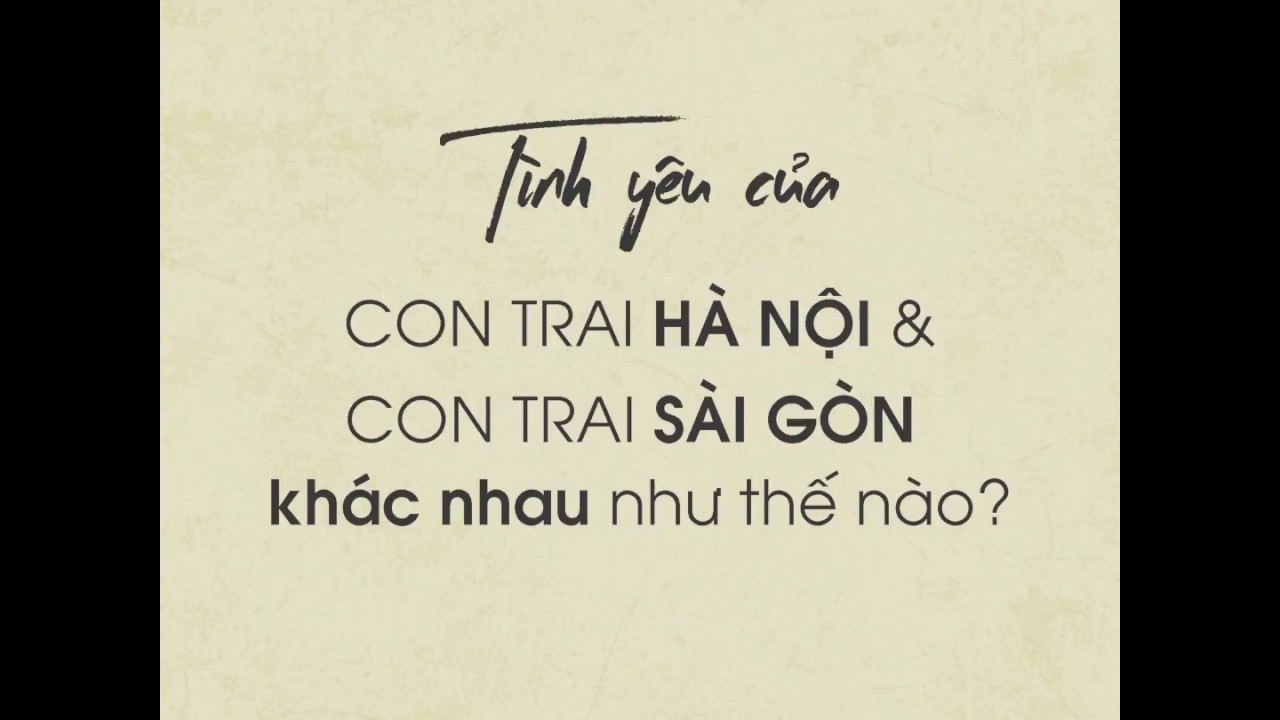 Tình yêu của con trai Hà Nội và con trai Sài Gòn khác nhau như thế nào?