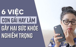 6 việc bạn gái nào cũng từng làm gây hại nghiêm trọng đến sức khỏe và nhan sắc