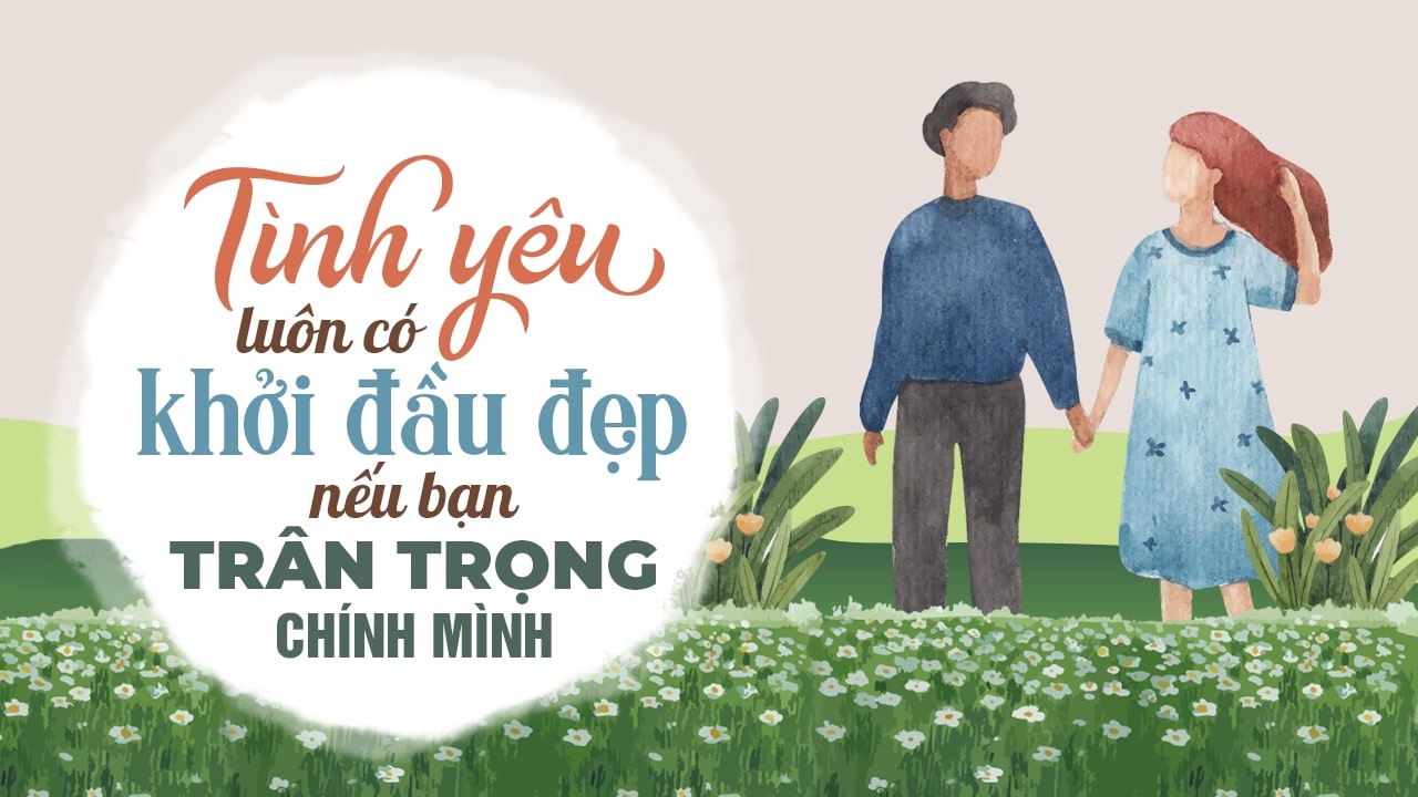 Tình yêu luôn có khởi đầu đẹp nếu bạn trân trọng chính mình