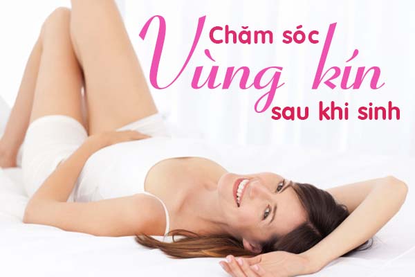 Bác sĩ hướng dẫn cách chăm sóc vùng kín sau sinh thường và sau sinh mổ