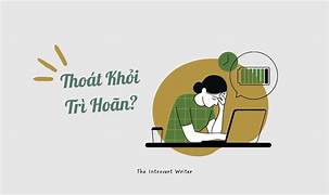 Tin vui: Bạn trì hoãn không phải do lười biếng