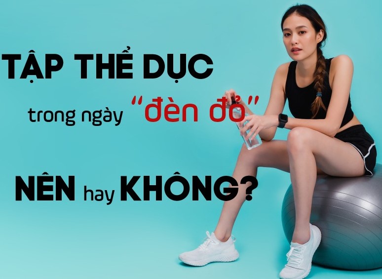 Phụ nữ khi “đến tháng” có nên tập thể dục không?